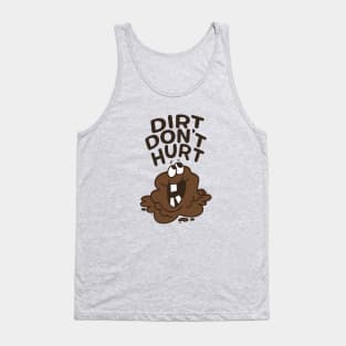 Dirt Don't Hurt - Get Outside and Get Dirty! Tank Top